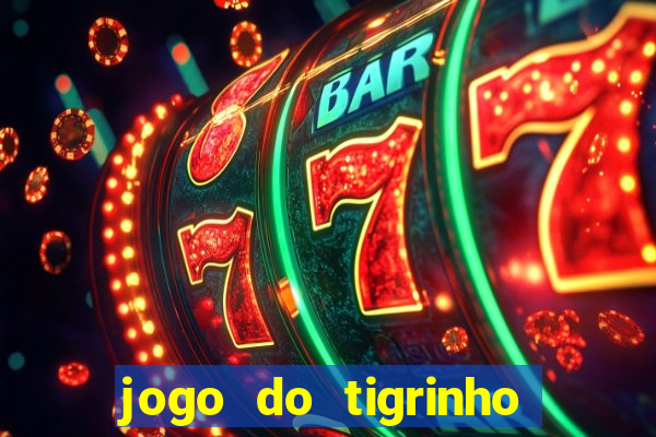 jogo do tigrinho que nao precisa depositar