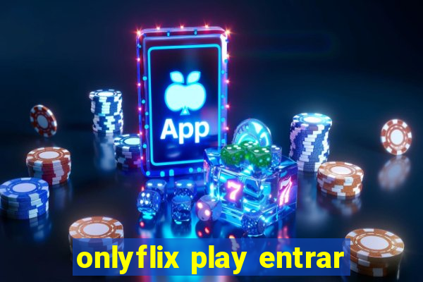 onlyflix play entrar