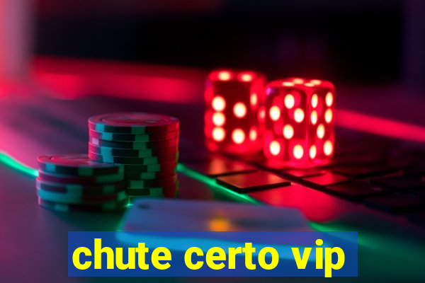 chute certo vip