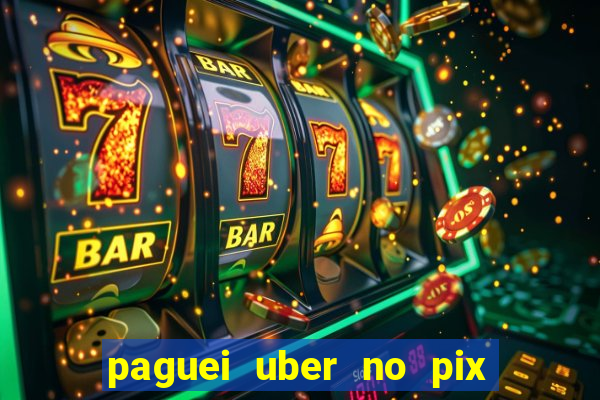 paguei uber no pix e nao achou motorista