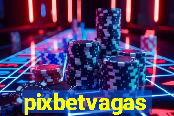 pixbetvagas