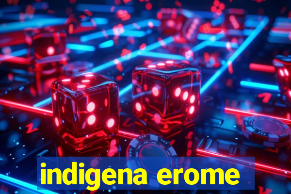 indigena erome