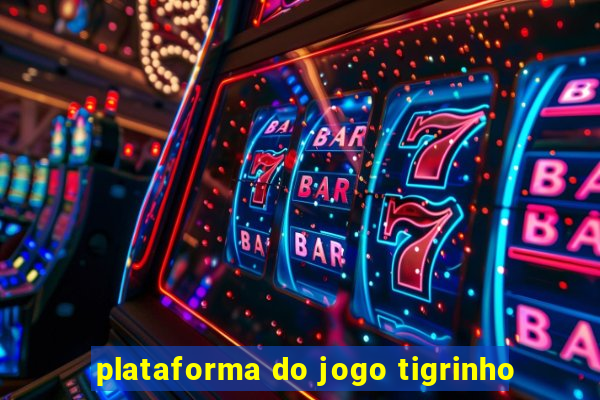 plataforma do jogo tigrinho