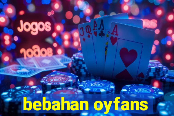 bebahan oyfans