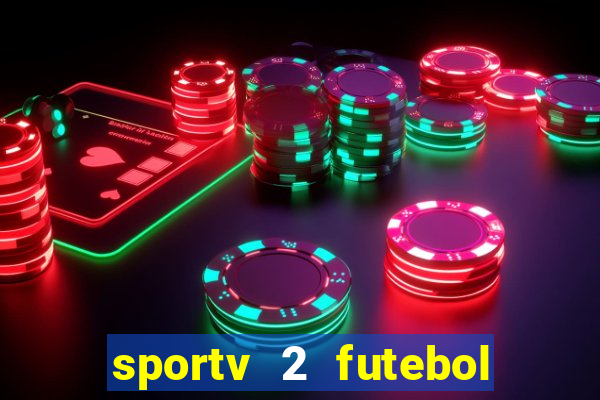 sportv 2 futebol play hd