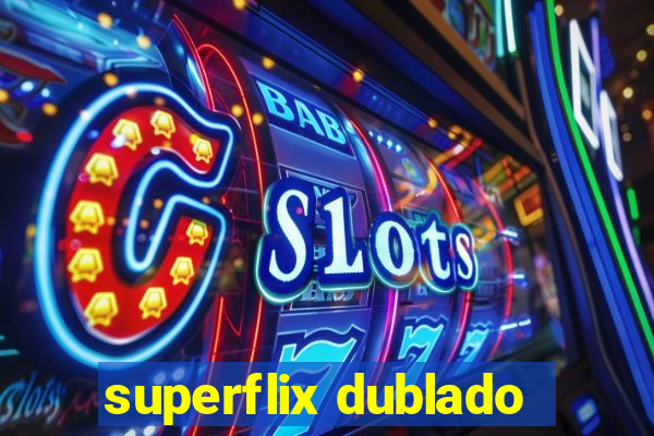 superflix dublado