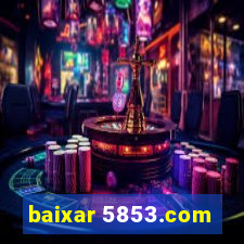 baixar 5853.com