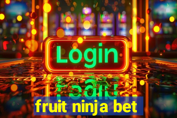 fruit ninja bet