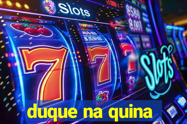 duque na quina