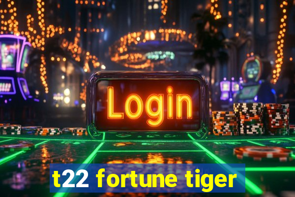 t22 fortune tiger
