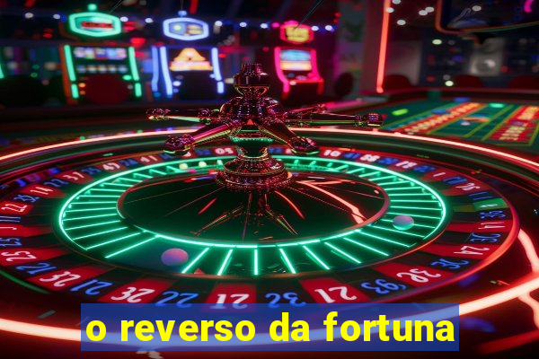 o reverso da fortuna