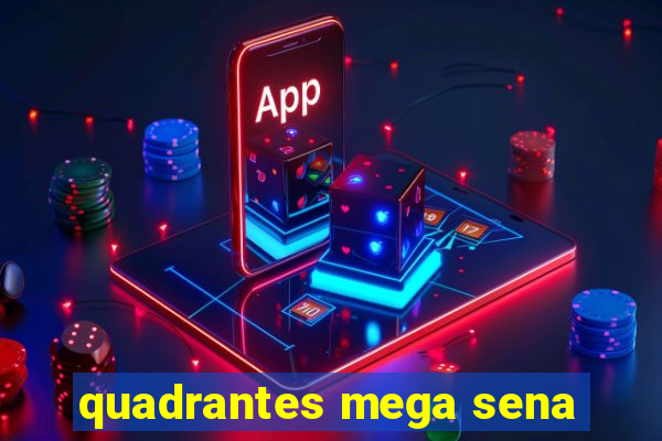 quadrantes mega sena