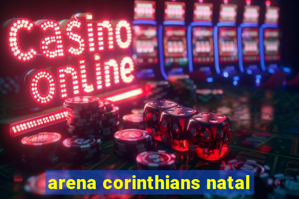 arena corinthians natal