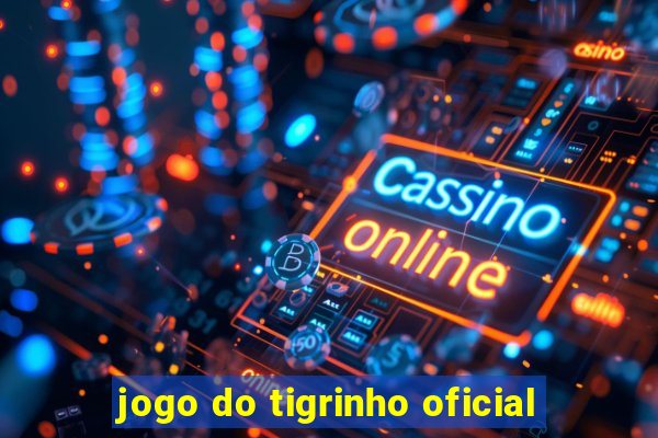 jogo do tigrinho oficial