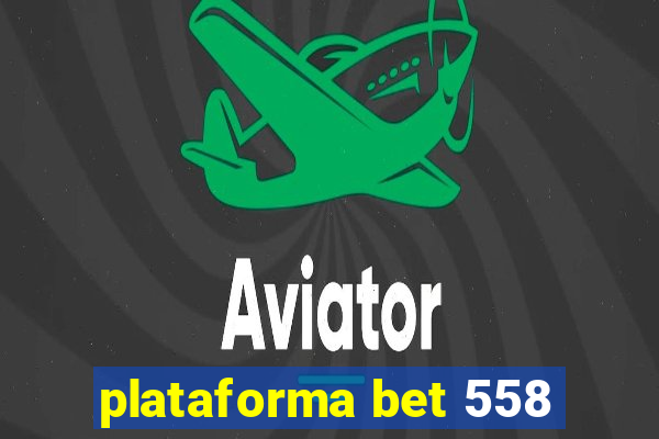 plataforma bet 558