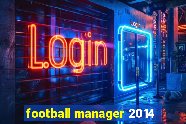 football manager 2014