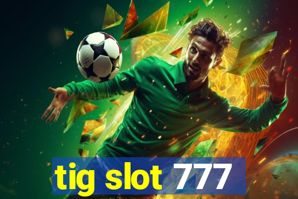 tig slot 777