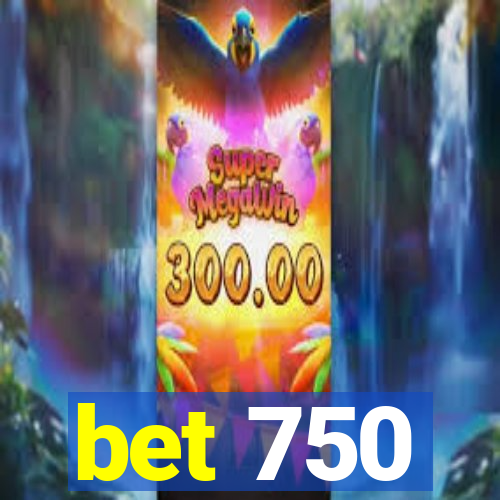 bet 750