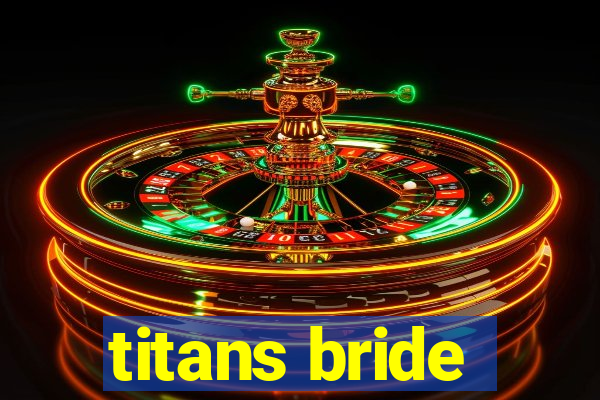 titans bride