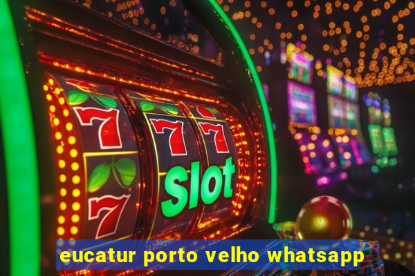 eucatur porto velho whatsapp