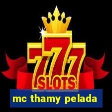 mc thamy pelada