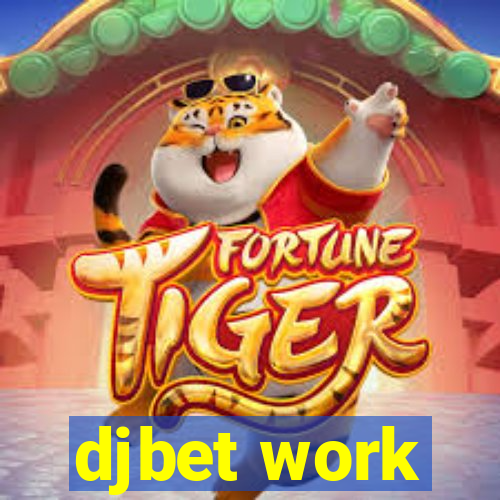 djbet work