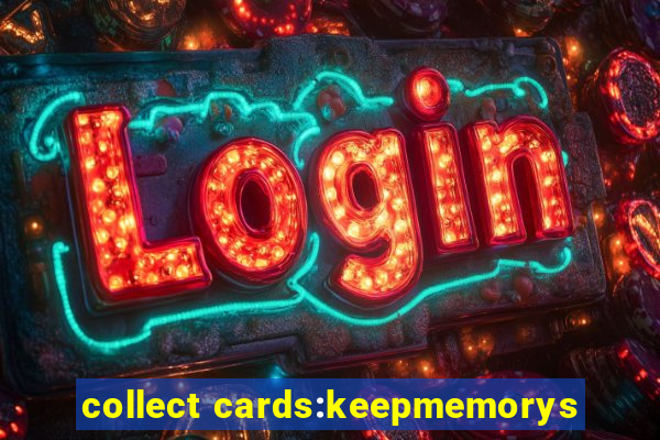 collect cards:keepmemorys