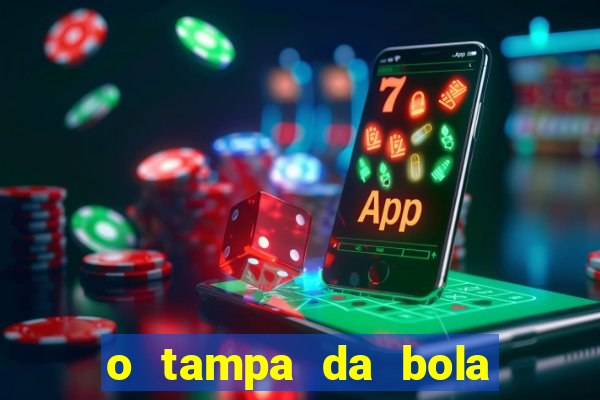 o tampa da bola ao vivo hoje