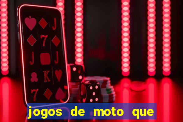 jogos de moto que da grau