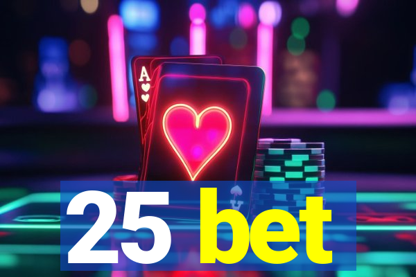 25 bet