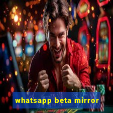 whatsapp beta mirror