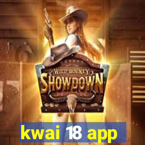 kwai 18 app