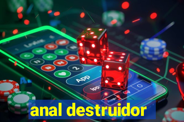 anal destruidor