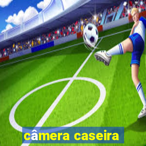 câmera caseira