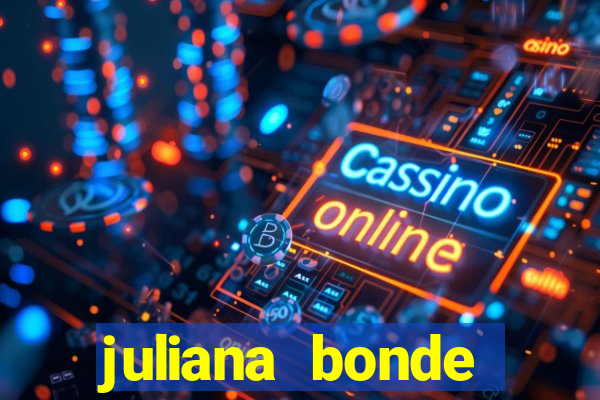 juliana bonde mostra tudo