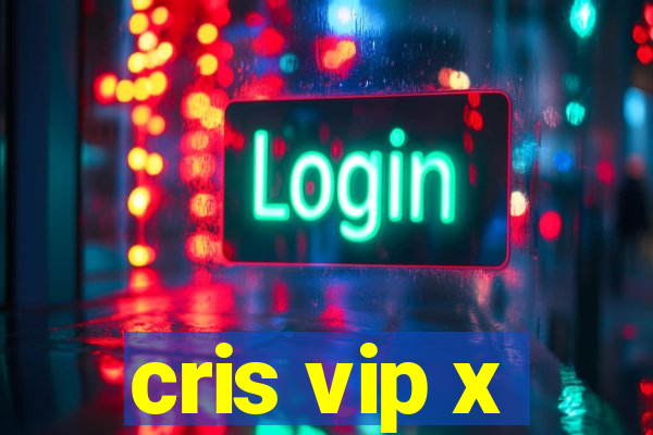 cris vip x