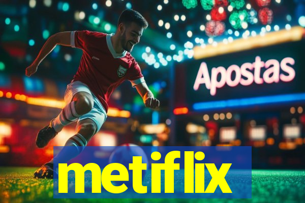 metiflix