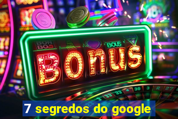 7 segredos do google