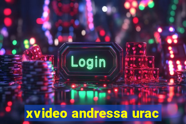 xvideo andressa urac