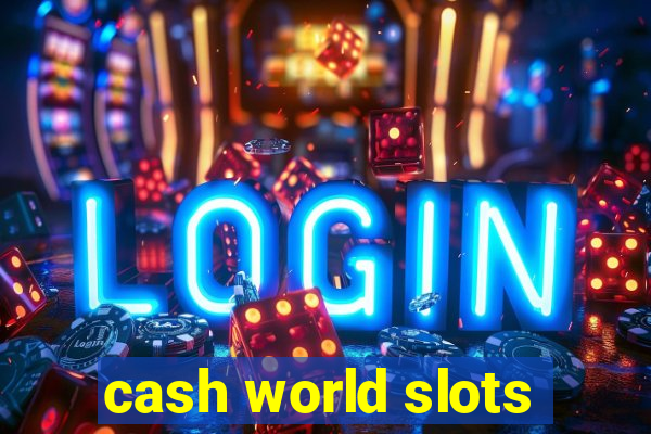 cash world slots