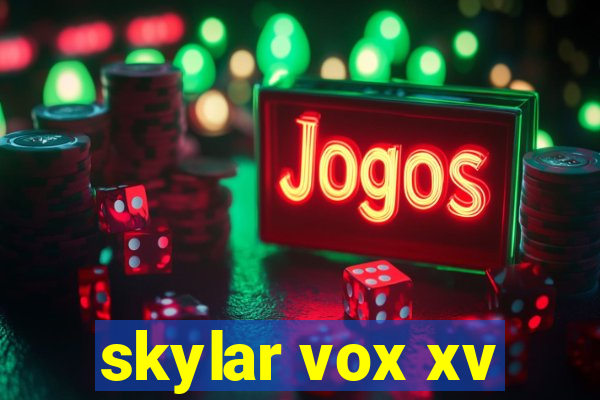 skylar vox xv