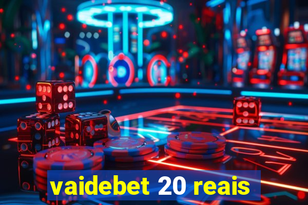 vaidebet 20 reais