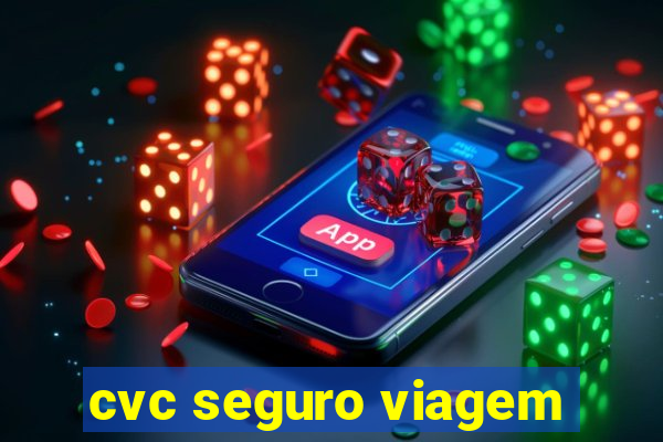 cvc seguro viagem