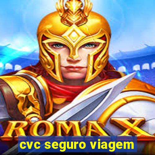 cvc seguro viagem