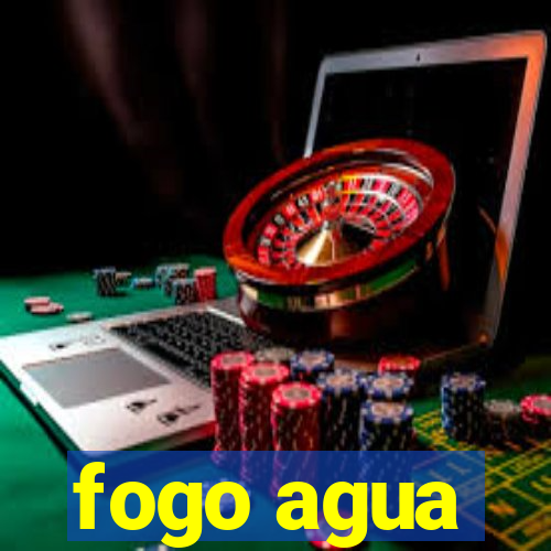 fogo agua