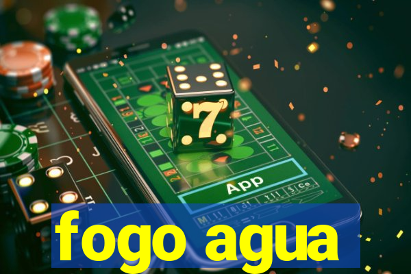 fogo agua