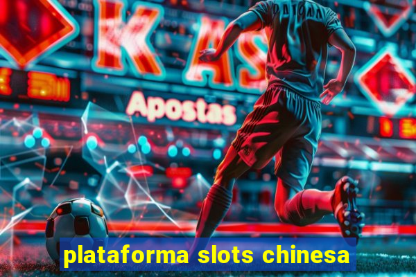 plataforma slots chinesa