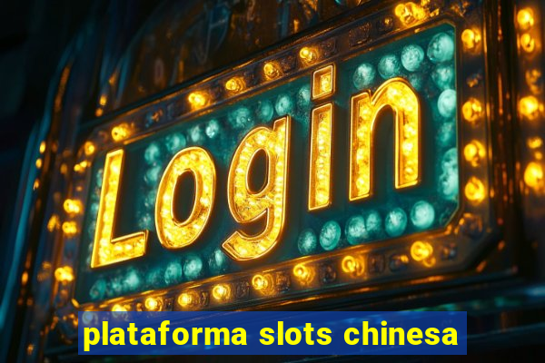 plataforma slots chinesa