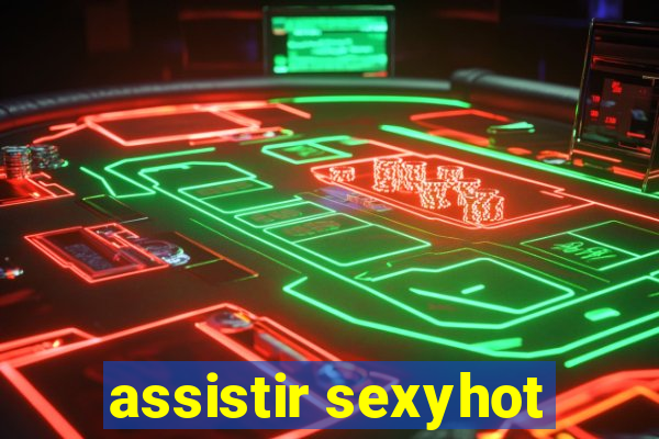 assistir sexyhot