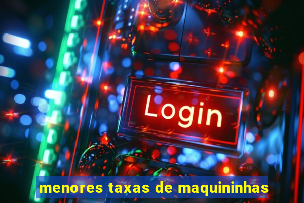 menores taxas de maquininhas